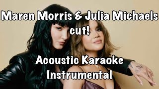 Maren Morris amp Julia Michaels  cut Acoustic Karaoke Instrumental [upl. by Atinhoj]