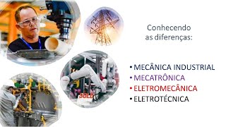 Você sabe a diferença de MECÂNICA INDUSTRIAL MECATRÔNICA ELETROMECÂNICA E ELETROTÉCNICA [upl. by Aurelie584]