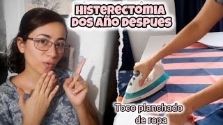 Histerectomía  mi experiencia dos año después ✨️ toco planchado de ropa  Bienvenidos a mi hogar [upl. by Ludwog980]