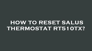 How to reset salus thermostat rt510tx [upl. by Nairrot62]