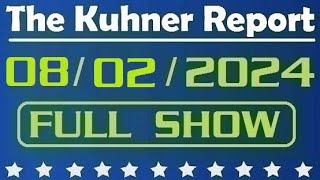 The Kuhner Report 08022024 FULL SHOW [upl. by Alocin]