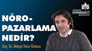 Nöropazarlama Nedir  Doç Dr Behçet Yalın Özkara  ESOGÜ Gündem [upl. by Burney]