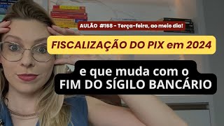 AULÃO 168  FISCALIZAÇÃO DO PIX em 2024  O QUE MUDA COM O FIM DO SIGILO BANCÁRIO [upl. by Kenimod]