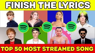 FINISH THE LYRIC  Spotify Top 50 Most Streamed Songs of All Time  Music Quiz [upl. by Derrik]