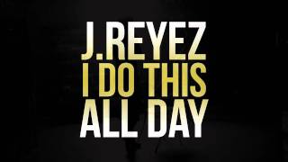 JReyez  I Do This All Day [upl. by Cobby]