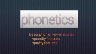 Phonetics L1  the description of vowel sounds  quantity amp quality features [upl. by Ellerihs]