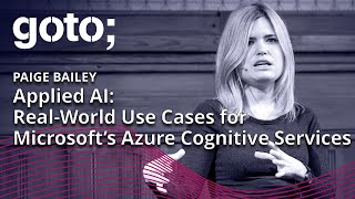 Applied AI RealWorld Use Cases for Microsoft’s Azure Cognitive Services • Paige Bailey • GOTO 2018 [upl. by Annohs483]