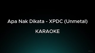 Apa Nak Dikata  XPDC Unmetal Karaoke HD Audio [upl. by Allebasi]