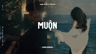 Muộn  Lala Trần x CaoTri  Lofi Lyrics  Năm 18 Khi Em Còn Chưa Biết Yêu [upl. by Ainevuol]