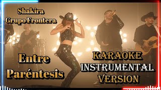 🎤 Shakira Grupo Frontera  Entre Paréntesis Versión Instrumental de Karaoke con Letras [upl. by Barrett]