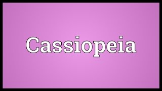 Cassiopeia Meaning [upl. by Garrek]