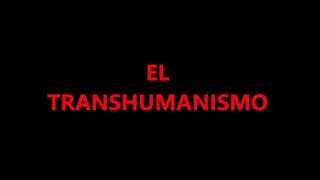 EL TRANSHUMANISMO [upl. by Johny]