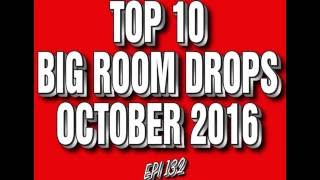 Top 10 Big Room Drops October 2016 Epi 132 [upl. by Acemahs]