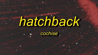 Cochise  Hatchback Lyrics  that boy sus get the pump thats a must i dont trust [upl. by Tarkany]