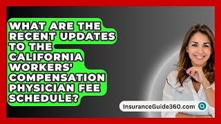 What Are the Recent Updates to the California Workers Compensation Physician Fee Schedule [upl. by Kerred601]