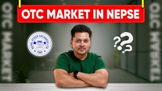 OTC Market In Nepal  NEPSE को OTC Market बारे सम्पूर्ण जानकारी  OTC Process Explained in Detail [upl. by Hitchcock668]