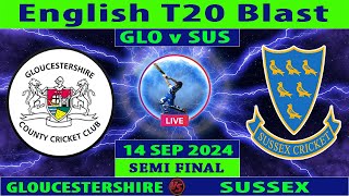 Gloucestershire vs Sussex  GLO vs SUS  Semi Final of Vitality Blast T20 2024  Cricket Info Live [upl. by Derward]