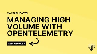 Managing High Volume with OpenTelemetry [upl. by Sudhir]