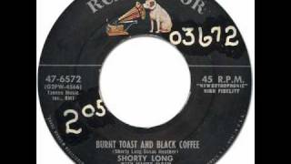 SHORTY LONG  Burnt Toast amp Black Coffee RCA Victor 476572 1956 Original Version [upl. by Conroy]