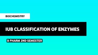 Introduction And IUB Classification Of Enzymes  Biochemistry  B Pharm 2nd Semester [upl. by Arobed]