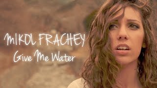 Mikol Frachey  Give Me Water OFFICIAL VIDEO [upl. by Anyotal459]