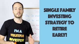 Single Family Investing Strategy To RETIRE Early [upl. by Adleremse490]