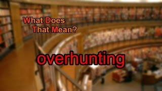 What does overhunting mean [upl. by Valenka]