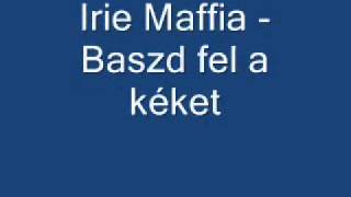 Irie Maffia Baszd Fel a Kéket [upl. by Savitt879]