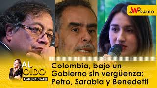 Al Oído Colombia bajo un Gobierno sin vergüenza Petro Sarabia y Benedetti [upl. by Adnat]