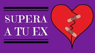 Cómo Superar a tu Ex [upl. by Anahcra]