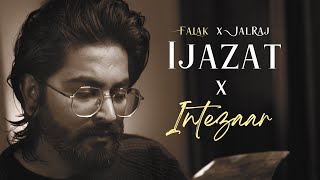 Ijazat x Intezaar  JalRaj Version  Falak Mashup [upl. by Adnoluy]