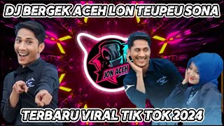 DJ BERGEK ACEH LOEN TEUPEU SONA TERBARU VIRAL TIK TOK 2024 [upl. by Merry]