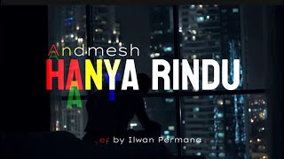 Andmesh  Hanya Rindu l Cover by Ilwan Permana [upl. by Ananna]