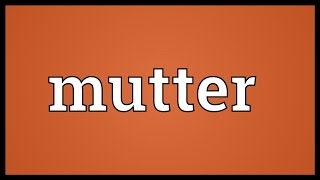 Mutter Meaning [upl. by Anade]