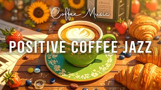 Positive Energy Coffee Jazz ☕ Lightly Bossa Nova Piano and Elegant Piano Jazz Music for Happy Moods [upl. by Neelahs242]