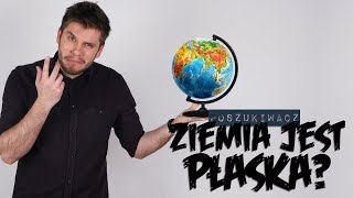 ZIEMIA JEST PŁASKA  Poszukiwacz 335 [upl. by Mudenihc]