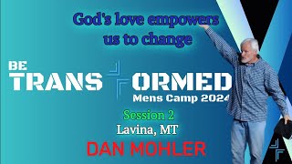 ✝️ Be Transformed Mens Camp 2024  Session 2  Lavina MT Dan Mohler [upl. by Burck128]