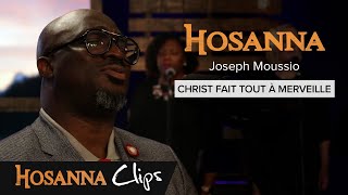 Christ fait tout à merveille  Hosanna clips  Joseph Moussio [upl. by Revilo]