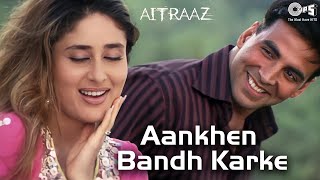 Aankhen Bandh Karke  Aitraaz  Akshay Kumar Kareena Kapoor  Udit Narayan Alka Yagnik Hindi Hits [upl. by Beitch197]