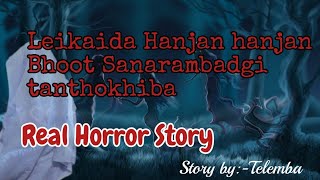 Leikaida Hanjan2 Bhoot sanarambadgi TanthokhibaReal horror storyManipuri horror story [upl. by Anah]