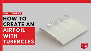 How to Create an Airfoil with Tubercles in SolidWorks [upl. by Las]