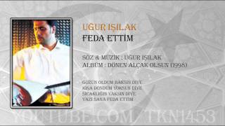 UĞUR IŞILAK  FEDA ETTİM [upl. by Osy]