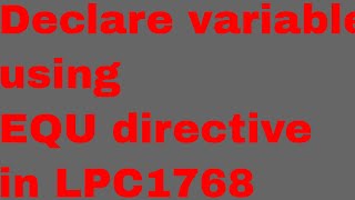 How to declare variable using EQU directive in LPC1768 [upl. by Nohtanhoj]