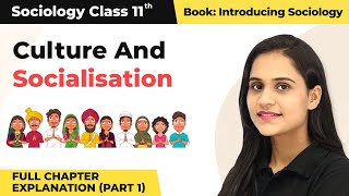 Class 11 Sociology Chapter 4  Culture And Socialisation Full Chapter Explanation Part 1 [upl. by Tuneberg]