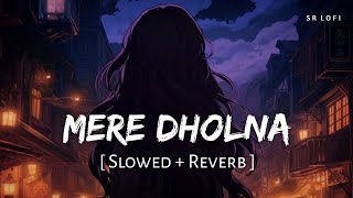 Mere Dholna Slowed  Reverb  Ami Je Tomar  Shreya G M GShreekumar  Bhool Bhulaiyaa  SR Lofi [upl. by Sajet]