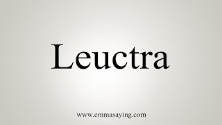 How To Say Leuctra [upl. by Malone]