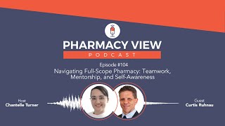 EP 104 Pharmacy View Podcast Navigating FullScope PharmacyTeamwork Mentorship amp SelfAwareness [upl. by Galitea]