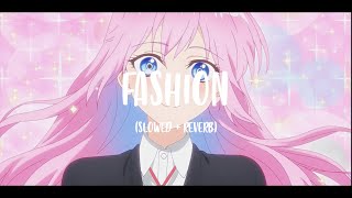 FASHION  Slowed  Reverb [upl. by Ertemed]