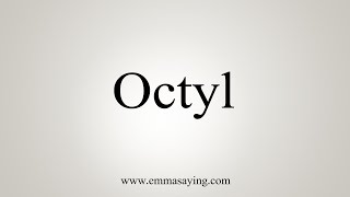 How To Say Octyl [upl. by Nnor752]