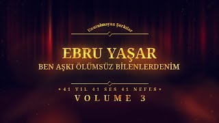 Ebru Yaşar  Ben Aşkı Ölümsüz Bilenlerdenim  Official Audio [upl. by Hailey]